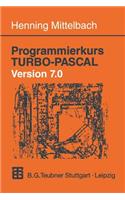 Programmierkurs TURBO-PASCAL Version 7.0: Ein Lehr- und Übungsbuch mit mehr als 220 Programmen
