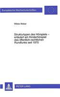 Strukturtypen Des Hoerspiels - Erlaeutert Am Kinderhoerspiel Des Oeffentlich-Rechtlichen Rundfunks Seit 1970
