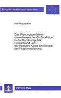 Das Planungsverfahren umweltrelevanter Grovorhaben in der Bundesrepublik Deutschland und der Republik Korea am Beispiel der Flughafenplanung