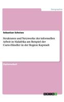 Strukturen und Netzwerke der informellen Arbeit in Südafrika am Beispiel der Curio-Händler in der Region Kapstadt