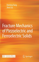 Fracture Mechanics of Piezoelectric and Ferroelectric Solids