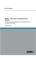 ASEAN - Association of Southeast Asian Nations: "Kooperation trotz Diversität" - die Entstehung einer kollektiven Identität?.(German)
