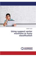 Using support vector machines in fuzzy classification