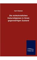 Die nichtchristlichen Kuturreligionen in ihrem gegenwärtigen Zustand