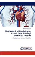 Mathematical Modeling of Blood Flow Through Stenosed Arteries