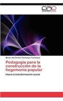 Pedagogia Para La Construccion de La Hegemonia Popular