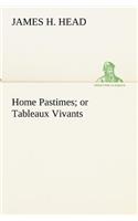 Home Pastimes; or Tableaux Vivants