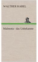 Malmotta - das Unbekannte: (German)