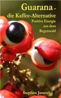 Guarana - die Kaffee-Alternative