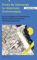 Einsatz der Solarenergie zur dezentralen Stromversorgung: Von den Grundlagen der Photovoltaik Study von dezentralen Stromversorgungssystemen