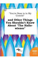 You're Nose Is in My Crotch! and Other Things You Shouldn't Know about the Hallo-Wiener