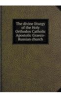 The Divine Liturgy of the Holy Orthodox Catholic Apostolic Graeco-Russian Church