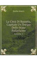 La Città Di Busseto, Capitale Un Tempo Dello Stato Pallavicino Volume 1