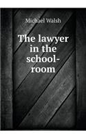 The Lawyer in the School-Room