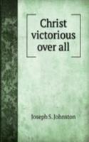 Christ victorious over all