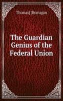 THE GUARDIAN GENIUS OF THE FEDERAL UNIO