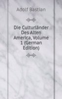 Die Culturlander Des Alten America, Volume 1 (German Edition)