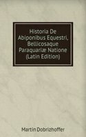 Historia De Abiponibus Equestri, Bellicosaque Paraquariae Natione (Latin Edition)