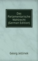 Das Parlamentarische Wahlrecht (German Edition)