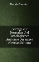 Beitrage Zur Normalen Und Pathologischen Anatomie Des Auges (German Edition)