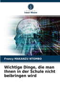 Wichtige Dinge, die man Ihnen in der Schule nicht beibringen wird