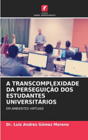 A Transcomplexidade Da Perseguição DOS Estudantes Universitários