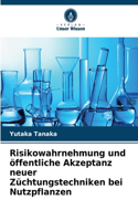 Risikowahrnehmung und öffentliche Akzeptanz neuer Züchtungstechniken bei Nutzpflanzen