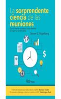 La sorprendente ciencia de las reuniones: Como liderar tu equipo para obtener el maximo rendimiento