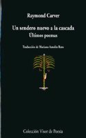 Un sendero nuevo a la cascada: Ultimos poemas