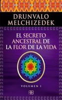 El secreto ancestral de la flor de la vida. Volumen 1: Una transcripcion editada del Taller La Flor de la Vida presentada en vivo a la Madre Tierra de 1985 a 1994