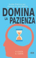 Domina La Pazienza: Guida Pratica Per Gestire Le Tue Abilità