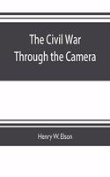The Civil war through the camera, hundreds of vivid photographs actually taken in Civil war times, sixteen reproductions in color of famous war paintings