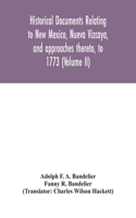 Historical documents relating to New Mexico, Nueva Vizcaya, and approaches thereto, to 1773 (Volume II)