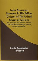 Louis Anastasius Tarascon To His Fellow Citizens Of The United States Of America