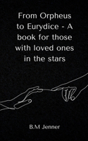 From Orpheus to Eurydice - A book for those with loved ones in the stars