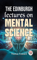 Edinburgh Lectures On Mental Science