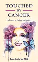 Touched By Cancer âˆ’ My Journey to Wellness and Positivity