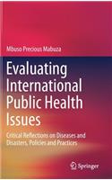 Evaluating International Public Health Issues: Critical Reflections on Diseases and Disasters, Policies and Practices