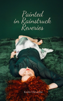 Painted in Rainstruck Reveries