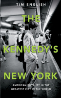 Kennedys' New York: American Royalty in the Greatest City in the World