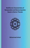 Multiferroic Characteristics of Nanopowders and Nanocomposites Based on Barium Titanate