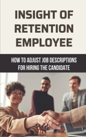 Insight Of Retention Employee: How To Adjust Job Descriptions For Hiring The Candidate: Stand Out Candidates