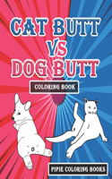 Cat Butt vs. Dog Butt Coloring Book: Funny Coloring Book for Both Dog & Cat Lovers
