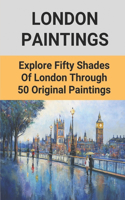 London Paintings: Explore Fifty Shades Of London Through 50 Original Paintings: Great Fire Of London Paintings