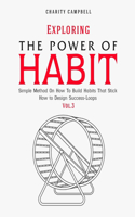 Exploring the Power of Habit: Simple Method On How To Build Habits That Stick - How to Design Success-Loops (Vol.3)