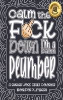 Calm The F*ck Down I'm a Plumber: Swear Word Coloring Book For Adults: Humorous job Cusses, Snarky Comments, Motivating Quotes & Relatable Plumber Reflections for Work Anger Manageme