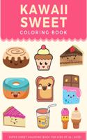 Kawaii Sweet Coloring Book: Super Sweet Coloring Book For Kids of All Ages