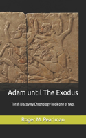 Adam until the Exodus: Torah Discovery Chronology book one of two.(3 Torah and Science)