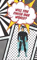 Will You Finish Our World?: Save Our Heroes and Bring Color into Their Gray World!