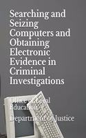 Searching and Seizing Computers and Obtaining Electronic Evidence in Criminal Investigations: Office of Legal Education